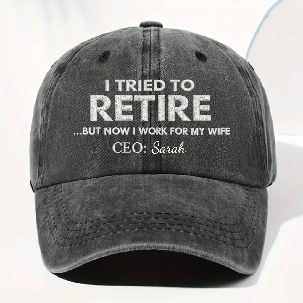I Tried To Retire But Now I Work For My Wife CEO Text - Personalized Custom Washed Denim Cap - RETIRE088_WDCAP
