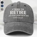 I Tried To Retire But Now I Work For My Wife CEO Text - Personalized Custom Washed Denim Cap - RETIRE088_WDCAP